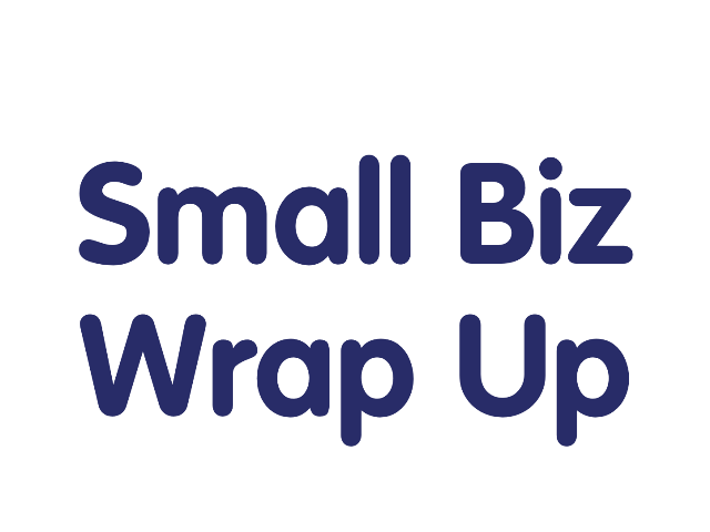 Small Biz Wrap Up