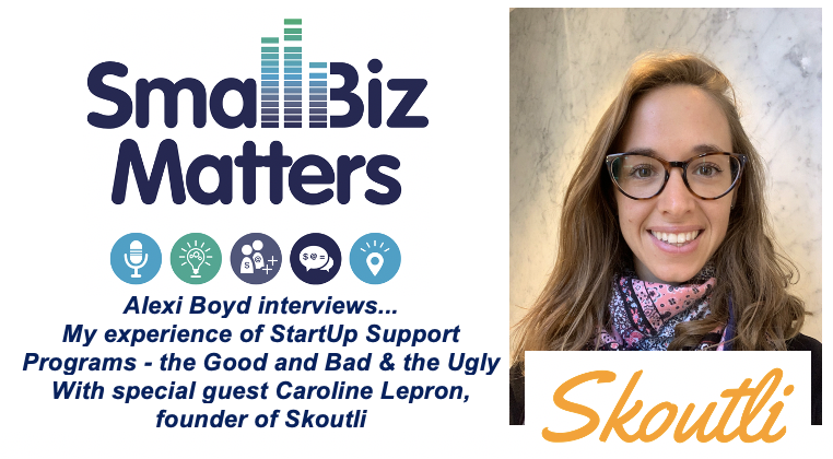 My experience of StartUp Support Programs - the Good and Bad and the Ugly With special guest Caroline Lepron, founder of Skoutli