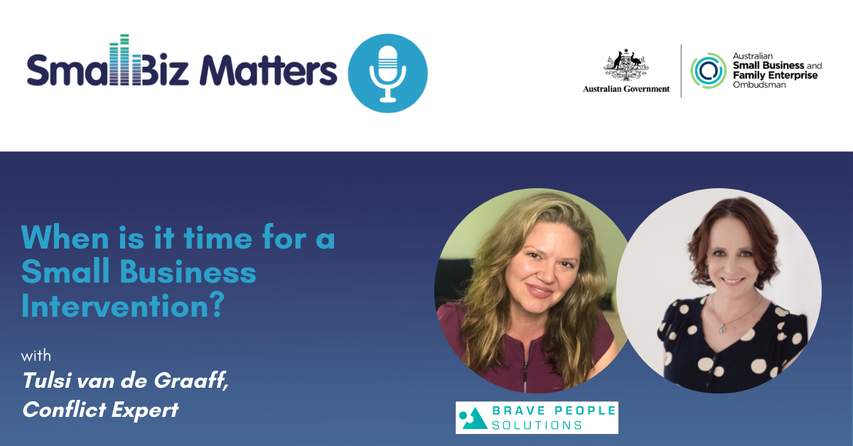 When is it time for a Small Business Intervention?  With special guest Tulsi van de Graaff, Communication and Conflict Expert, Brave People Solutions