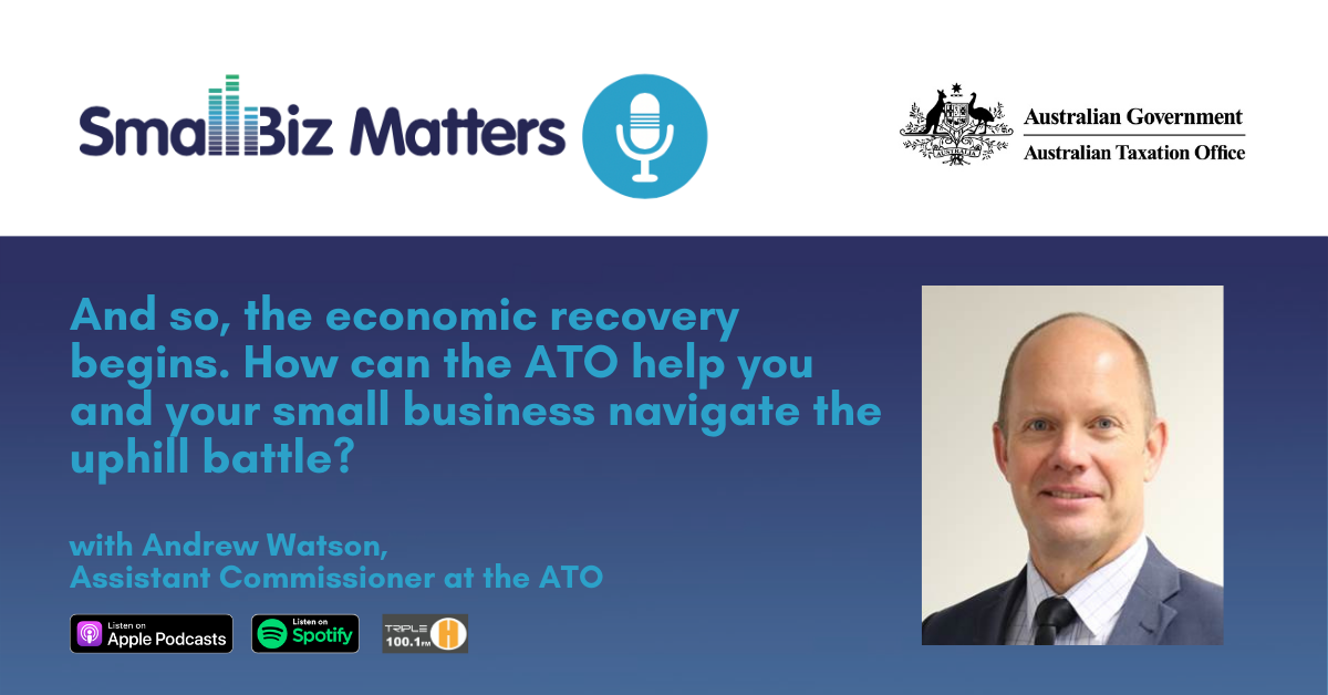 How the ATO help your small business navigate the uphill battle. Special guest Andrew Watson, Assistant Commissioner-Small Business Experience, ATO