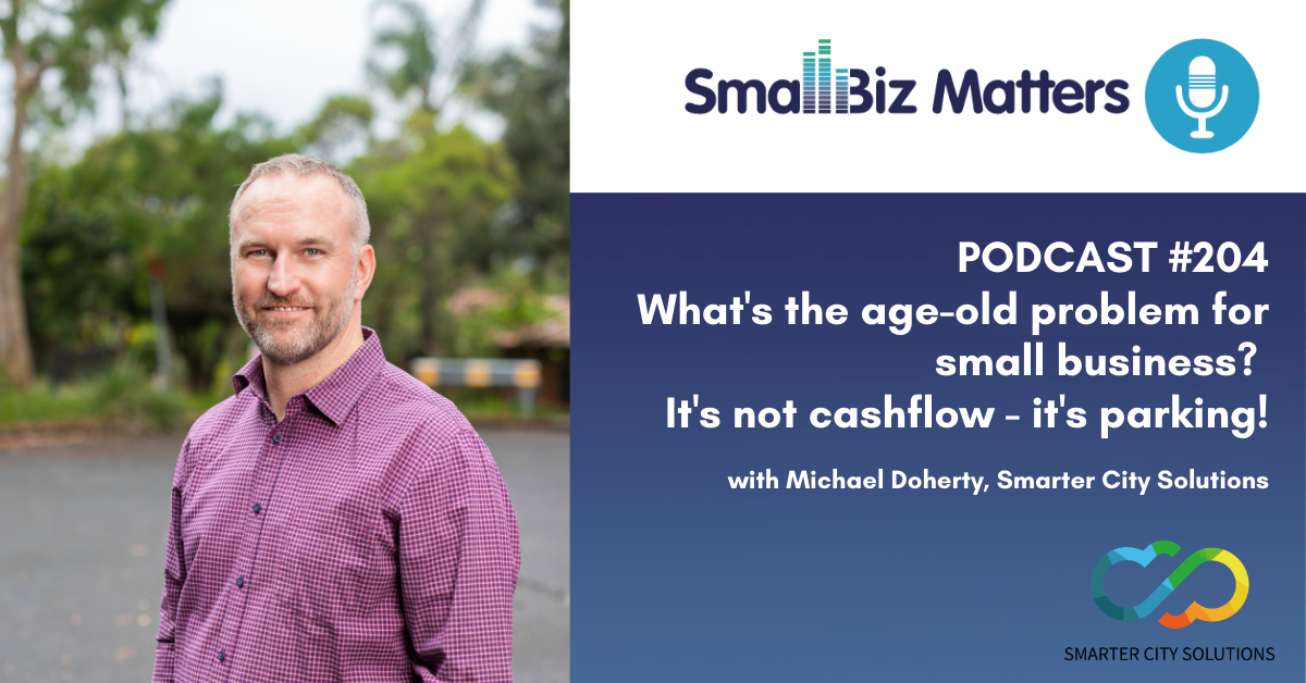 What's the problem for small business? It's not cashflow - it's parking! With Michael Doherty, Head of Business Development for Smarter City Solutions