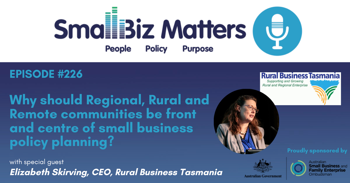 EP#226 ~ Why should Regional, Rural and Remote communities be front and centre of small business policy planning?